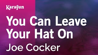 You Can Leave Your Hat On - Joe Cocker | Karaoke Version | KaraFun