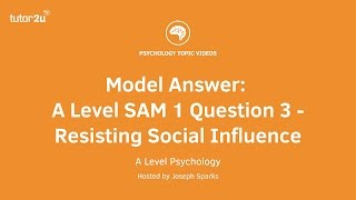 Psychology Model Answer: A Level SAM 1 Q3 Resisting Social Influence