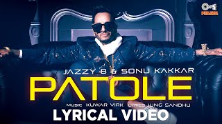 JAZZY B - PATOLE Lyrical Video | Sonu Kakkar | Kuwar Virk | Jung Sandhu | New Punjabi Song 2021