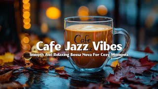 Jazz Relaxing Bossa Nova Jazz 🍂 Perfect Cafe Jazz Vibes for a Cozy Autumn Morning with Coffee