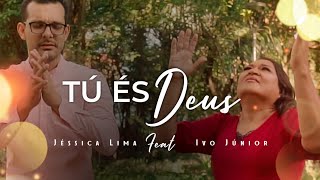 TÚ ÉS DEUS | Jéssica Lima FEAT Ivo Júnior | UM LOUVOR QUE VAI IMPACTAR A TUA VIDA