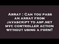 Array : Can you pass an array from javascript to asp.net mvc controller action without using a form?