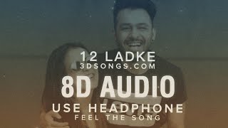12 ladke Song (8D AUDIO) | Tony Kakkar, Neha Kakkar | 12 Lakde 3D Songs | Music Beats