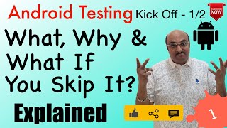Android Testing Explained: What, Why & What If You Skip It? - Android Testing Kick Off - 1