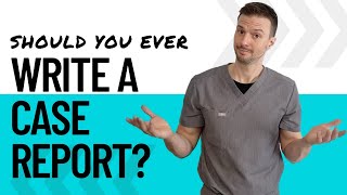 Should You Ever Write a Case Report?