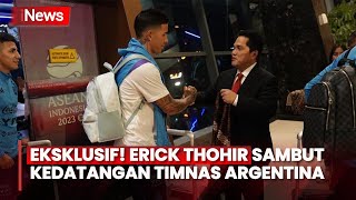Eksklusif! Ketum PSSI Erick Thohir Sambut Kedatangan Timnas Argentina