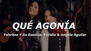 Yahritza Y Su Esencia, Yuridia & Angela Aguilar - Qué Agonía (Letra)