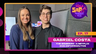 #17 -GABRIEL COSTA | THE MEMBERS - A NETFLIX DOS INFOPRODUTOS