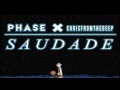 Phase X ChrisFromTheDeep  - Saudade