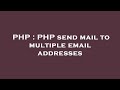 PHP : PHP send mail to multiple email addresses