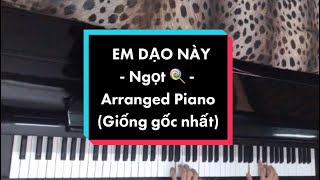 Em dạo này - Ngọt 🍭 | Arranged Piano by Cô bé chơi đàn (Sheet PDF)