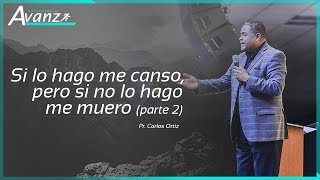 Si lo hago me canso pero si no lo hago me muero (2 parte) - Pr. Carlos Ortiz (Conferencia Avanza)