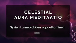 Celestial Aura meditaatio 28.9.2022 - syvien tunneblokkien vapauttaminen