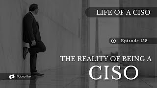 The Reality of Being a CISO