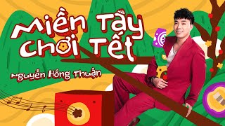 MIỀN TÂY CHƠI TẾT - Nguyễn Hồng Thuận | Nhạc Xuân Đón Tết 2024