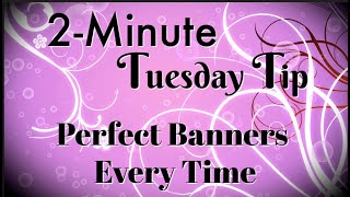 Simply Simple 2-MINUTE TUESDAY TIP - Perfect Banners Every Time by Connie Stewart