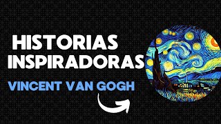 La Inspiradora Historia de Vincent van Gogh: Perseverancia y Pasión Más Allá del Éxito