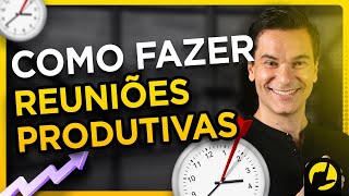 COMO FAZER REUNIÕES PRODUTIVAS?