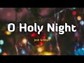 O Holy Night - Josh Groban (Lyrics/Vietsub)