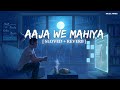 Aaja We Mahiya (Slowed + Reverb) | Rain Edition | Imran Khan | Music Annex