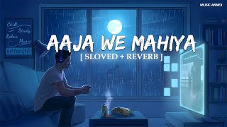 Aaja We Mahiya (Slowed + Reverb) | Rain Edition | Imran Khan | Music Annex