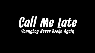 Youngboy Never Broke Again - Call Me Late (Lyrics)