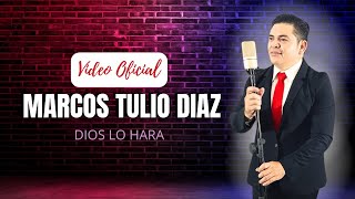 Marcos Tulio Díaz  - Dios lo Hará Vídeo Oficial