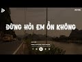 Giá Như Đời Làm Gì Có Giá Như Hot Tiktok - Đừng Hỏi Em Ổn Không Lofi | Nhạc Lofi Chill Tiktok 2024