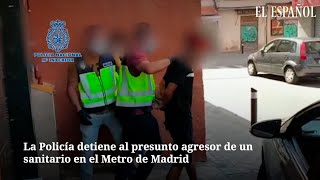 La Policía detiene al presunto agresor de un sanitario en el Metro de Madrid