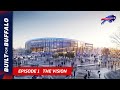 The Concepting Behind The New Bills Stadium | Built For Buffalo Episode 1: The Vision