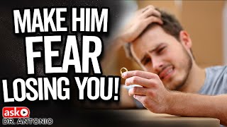 Make Him Worry About Losing You - The 5 Most Powerful Tips!