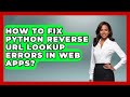 How To Fix Python Reverse URL Lookup Errors In Web Apps? - Python Code School