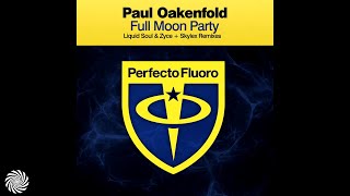 Paul Oakenfold - Full Moon Party (Liquid Soul \u0026 Zyce Remix)