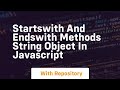 Startswith and endswith methods string object in javascript