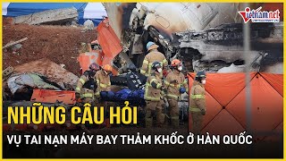 Hàng loạt câu hỏi chưa lời giải trong vụ tai nạn máy bay thảm khốc ở Hàn Quốc | Báo VietNamNet