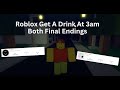 Get A Drink At 3am Both Final Endings Guide. | Roblox |