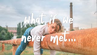 What If We Never Met 💔