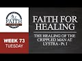 Tuesday - Faith For Healing, The Healing Of The Crippled Man At Lystra - Pt. I