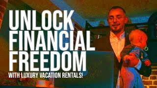 Unlock Financial Freedom with Luxury Vacation Rentals!