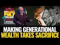 MAKING GENERATIONAL WEALTH TAKES SACRIFICE | DAN RESPONDS TO BULLSHIT