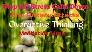 Overcome Anxiety ! Stop all Stress Calm Down ! End Anxiety Attacks ! Overactive Thinking,