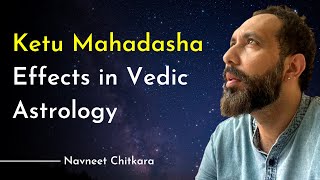 Ketu Mahadasha Effects in Vedic Astrology | Major Warning About Ketu Mahadasha | Navneet Chitkara