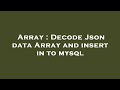 Array : Decode Json data Array and insert in to mysql