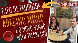 Adriano Miolo fala sobre vinho Trebbiano Wild