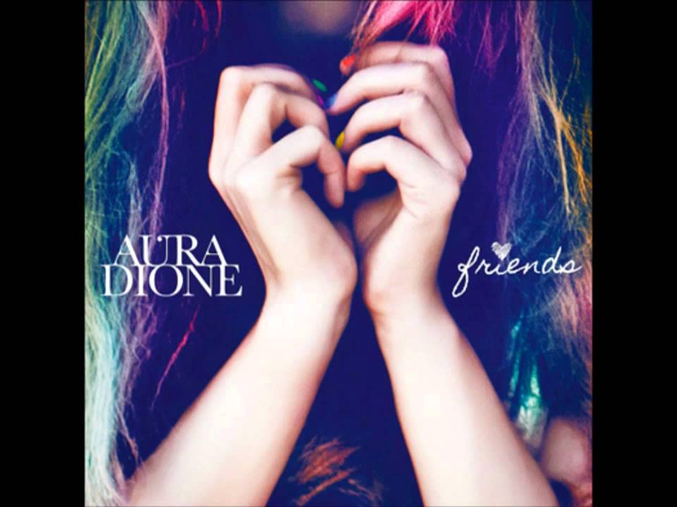 Aura Dione - Friends (HQ) - YouTube