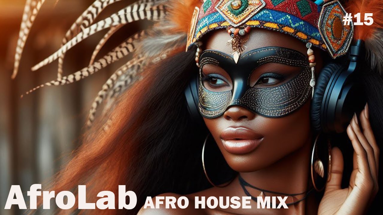 Afrolab 15 Afro House Mix 2024 Afro House Dj Set Ethnika Groove