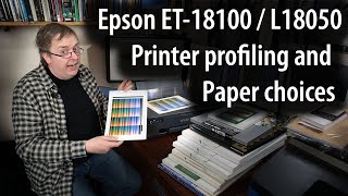 Paper choices and profiling the Epson ET-18100 / L18050 A3+ dye ink printer. Review progress update