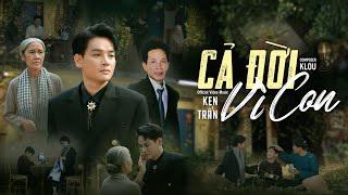 CẢ ĐỜI VÌ CON | KEN TRẦN | NSUT THANH HIỀN | OFFICIAL VIDEO MUSIC