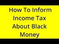 HOW TO INFORM INCOME TAX ABOUT BLACK MONEY? [SOLVED]