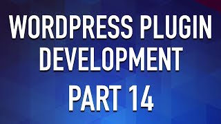 WordPress Plugin Development - Part 14 - Modular Administration Page